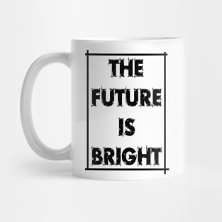 The future is bright Mug